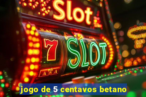 jogo de 5 centavos betano